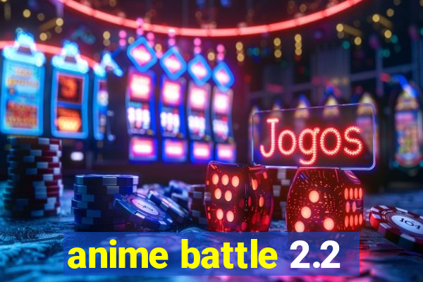 anime battle 2.2